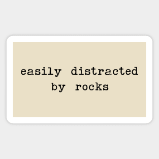 Easily distracted by rocks - sarcastic quotes Magnet